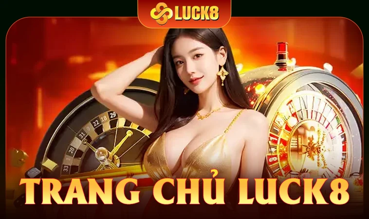 Luck8 - Trang Chủ Luck 8 - Nhà Cái Cá Cược Online Số 1 Việt Nam